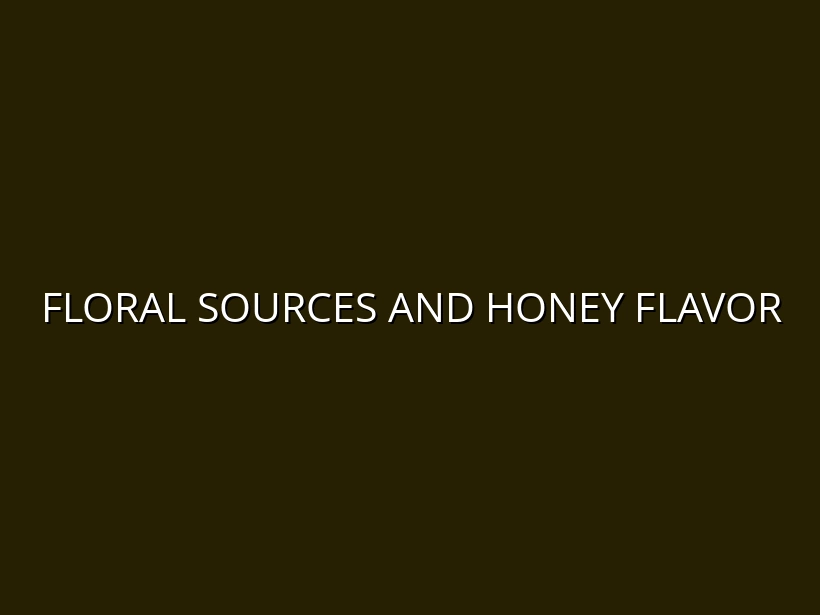 How Different Floral Sources Affect Honey Flavor and Quality